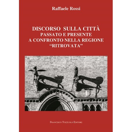 Discorso sulla città- Passato e presente a confronto nella regione "ritrovata"