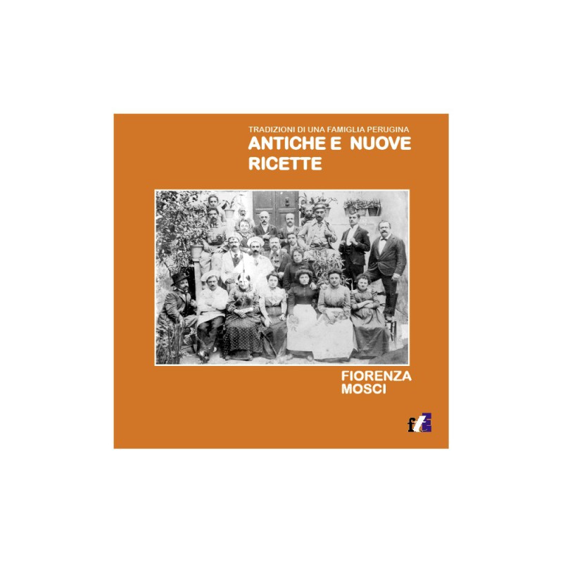 Antiche e nuove ricette - Tradizioni di una famiglia perugina