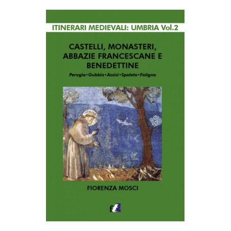 Castelli, monasteri, abbazie francescane e benedettine - Perugia, Gubbio, Assisi, Spoleto, Foligno