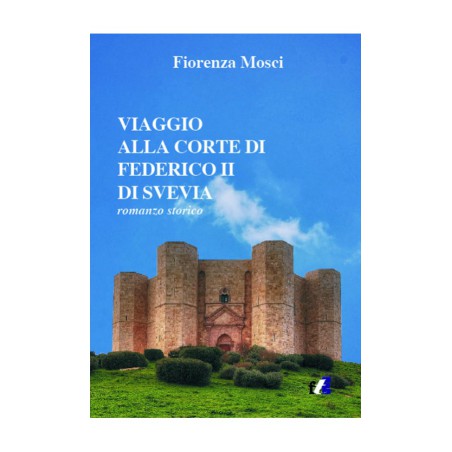 Viaggio alla corte di Federico II di Svevia - Romanzo storico