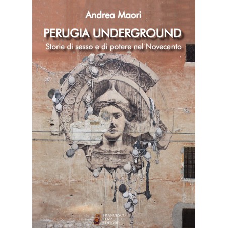Perugia Underground - Storie di donne, sesso e potere nel Novecento