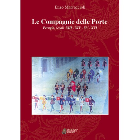 Le compagnie delle porte - Perugia, secoli XIII-XIV-XV-XVI